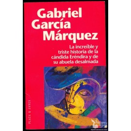 LA INCREIBLE Y TRISTE HISTORIA DE LA CANDIDA ERÉNDIRA Y DE SU ABUELA DESALMADA. GARCÍA MÁRQUEZ , Gabriel