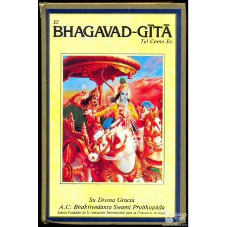 EL BHAGAVAD-GITA Tal Como Es. (Ed. Completa, corregida y aumentada). A.C. Bhaktivedanta Swami Prabhupada 