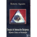 TERAPIA DE INTERACCIÓN RECÍPROCA: HIPNOSIS CLÍNICA EN PSICOTERAPIA. AGUADO ROMO, Roberto.